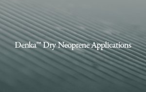 Denka™ Dry Neoprene Applications